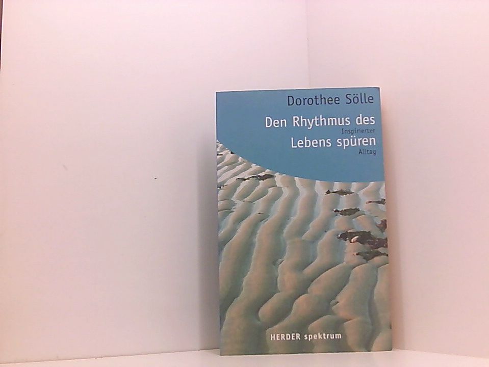 Den Rhythmus des Lebens spüren: Inspirierter Alltag inspirierter Alltag - Hertel, Bettina, Birte Petersen  und Dorothee Sölle