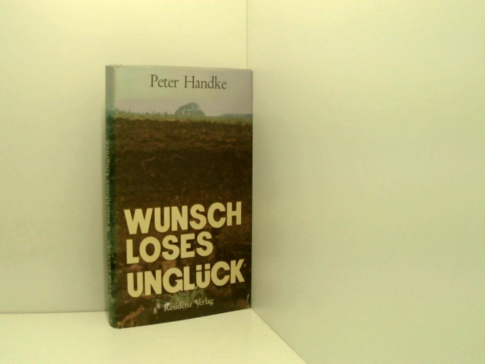 Peter Handke: Wunschloses Unglück - Handke, Peter.