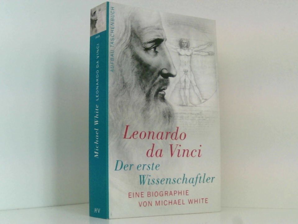 Leonardo da Vinci. Der erste Wissenschaftler: Eine Biographie der erste Wissenschaftler ; eine Biographie - White, Michael und Gabriele Herbst
