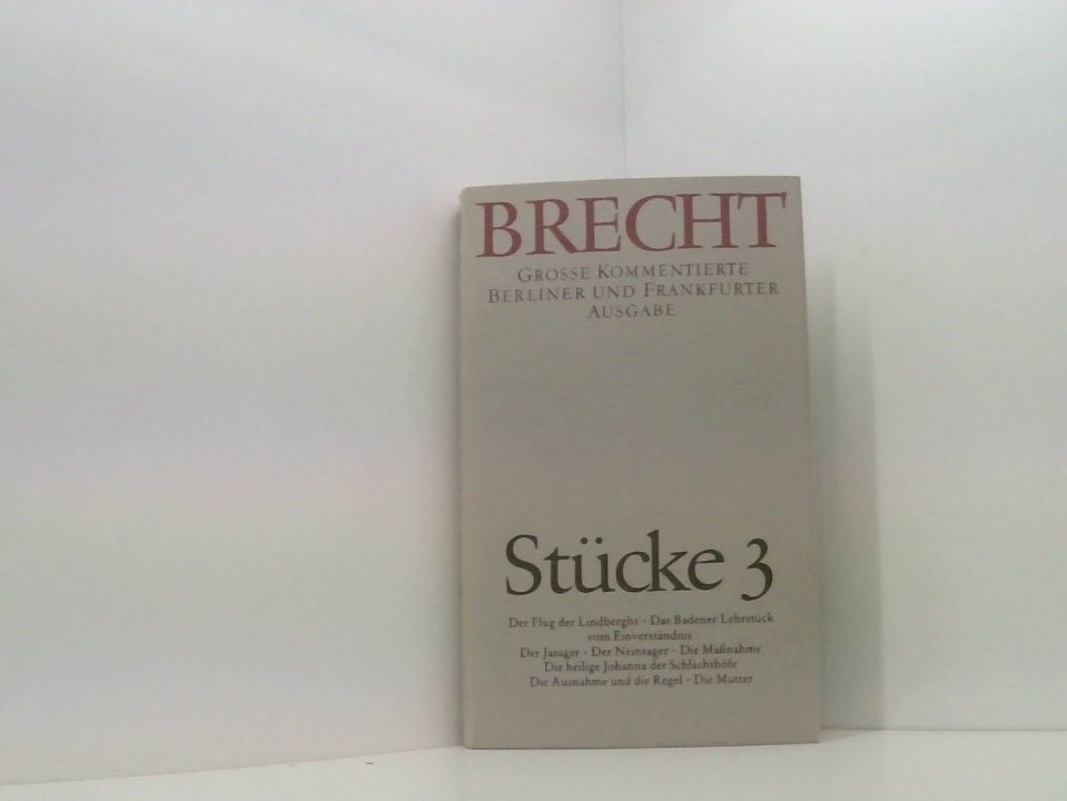 Stücke 3: Große kommentierte Berliner und Frankfurter Ausgabe, Band 3 Bd. 3. Stücke ; 3. / [bearb. von Manfred Nössig] - Bertolt Brecht