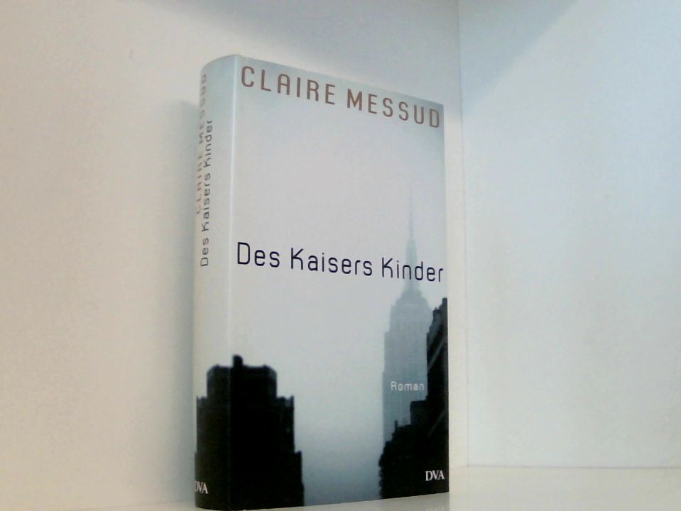 Des Kaisers Kinder: Roman Roman - Messud, Claire und Sabine Hübner