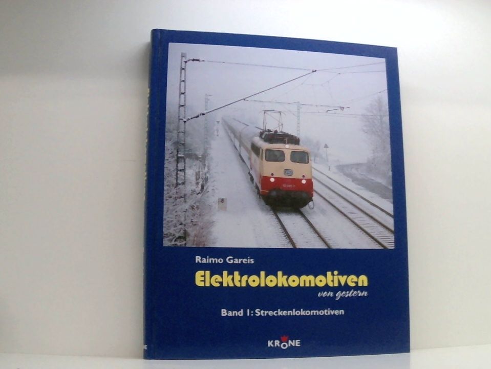 Elektrolokomotiven von gestern, Bd.1, Streckenlokomotiven Bd. 1. Streckenlokomotiven - Gareis, Raimo