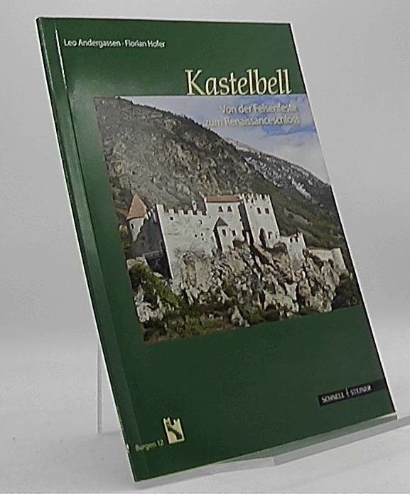 Kastelbell : von der Felsenfeste zum Renaissanceschloss. Leo Andergassen ; Florian Hofer / Burgen ; 12 - Andergassen, Leo (Mitwirkender) und Florian (Mitwirkender) Hofer