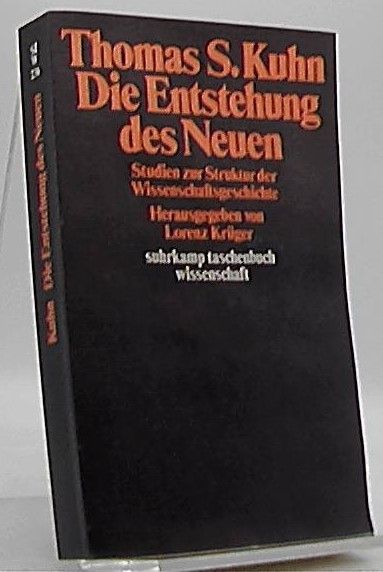 Die Entstehung des Neuen : Studien zur Struktur d. Wissenschaftsgeschichte. Hrsg. von Lorenz Krüger. Übers. von Hermann Vetter / Suhrkamp-Taschenbuch Wissenschaft ; 236 - Kuhn, Thomas S.