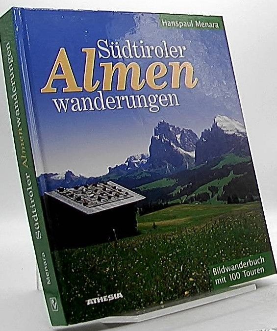 Südtiroler Almenwanderungen : Bildwanderbuch mit 100 Wandervorschlägen. - Menara, Hanspaul