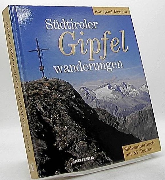 Südtiroler Gipfel-Wanderungen : Bildwanderbuch mit 85 Touren. - Menara, Hanspaul