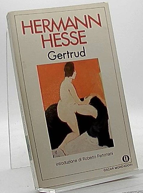 Gertrud. Hermann Hesse. Trad. di Maria Teresa Mandalari. Introd. di Roberto Fertonani / Oscar narrativa ; 842 - Hesse, Hermann und Maria Teresa Mandalari