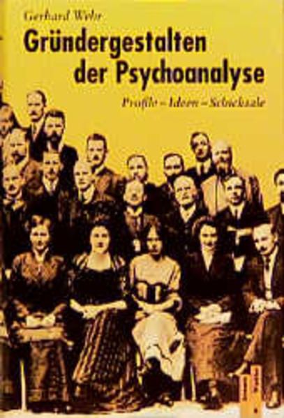 Gründergestalten der Psychoanalyse. Profile - Ideen - Schicksale - Wehr, Gerhard