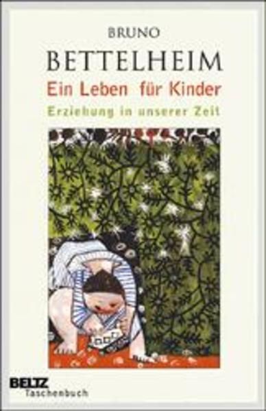 Ein Leben für Kinder: Erziehung in unserer Zeit (Beltz Taschenbuch) - Bettelheim, Bruno