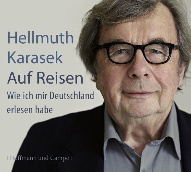 Auf Reisen: Wie ich mir Deutschland erlesen habe - Karasek, Hellmuth und Hellmuth Karasek