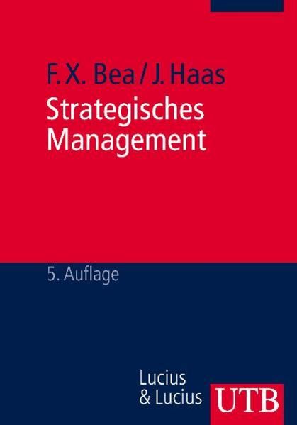 Strategisches Management - Franz Xaver, Bea und Haas Jürgen