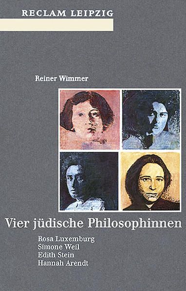Vier jüdische Philosophinnen: Rosa Luxemburg, Simone Weil, Edith Stein, Hannah Arendt