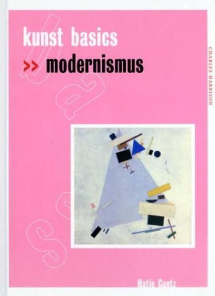 kunst basics. modernismus - Charles, Harrison und Robben Bernhard