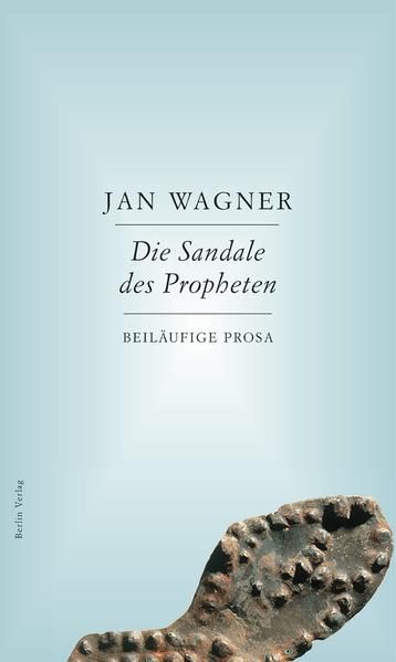 Die Sandale des Propheten: Beiläufige Prosa - Wagner, Jan
