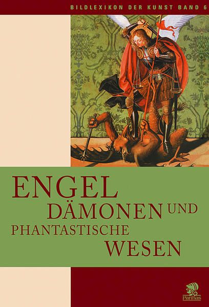 Bildlexikon der Kunst, Band 6: Engel, Dämonen und phantastische Wesen - Stefano, Zuffi, Giorgi Rosa Fischer Suzanne u. a.