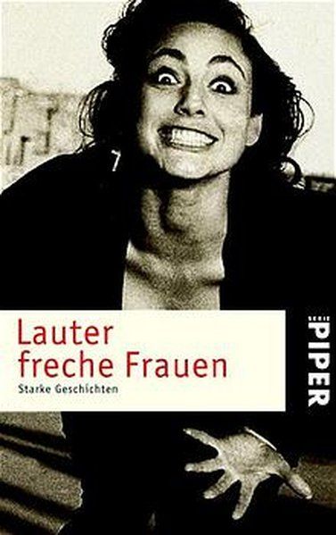Lauter freche Frauen: Starke Geschichten (Piper Taschenbuch, Band 3364) - Kenklies, Michaela