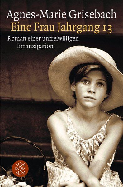Eine Frau Jahrgang 13: Roman einer unfreiwilligen Emanzipation (Die Frau in der Gesellschaft) - Grisebach, Agnes-Marie