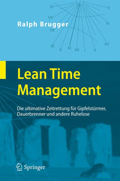 Lean Time Management: Die ultimative Zeitrettung für Gipfelstürmer, Dauerbrenner und andere Ruhelose - Brugger, Ralf
