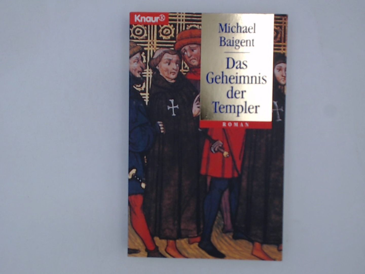 Das Geheimnis der Templer (Knaur Taschenbücher. Historische Romane) - Baigent, Michael und Holger Wolandt