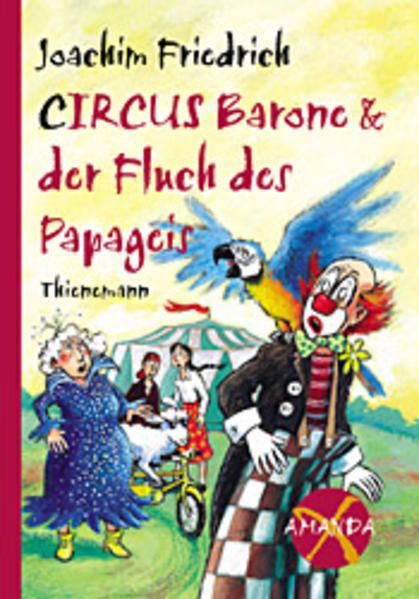 Amanda X. Circus Barone und der Fluch des Papageis - Friedrich, Joachim und Edda Skibbe
