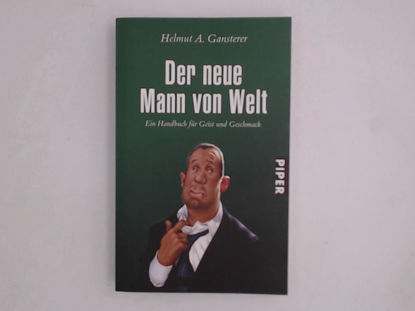 Der neue Mann von Welt: Ein Handbuch für Geist und Geschmack Ein Handbuch für Geist und Geschmack - Gansterer Helmut, A.