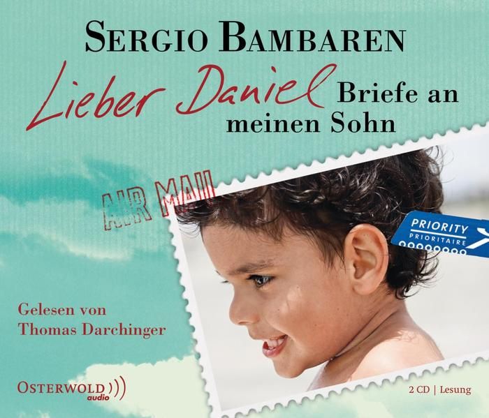Lieber Daniel: Briefe an meinen Sohn: 2 CDs Briefe an meinen Sohn: 2 CDs - Bambaren, Sergio, Thomas Darchinger  und Gaby Wurster