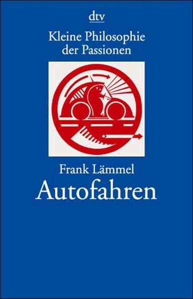 Kleine Philosophie der Passionen, Autofahren - Lämmel, Frank