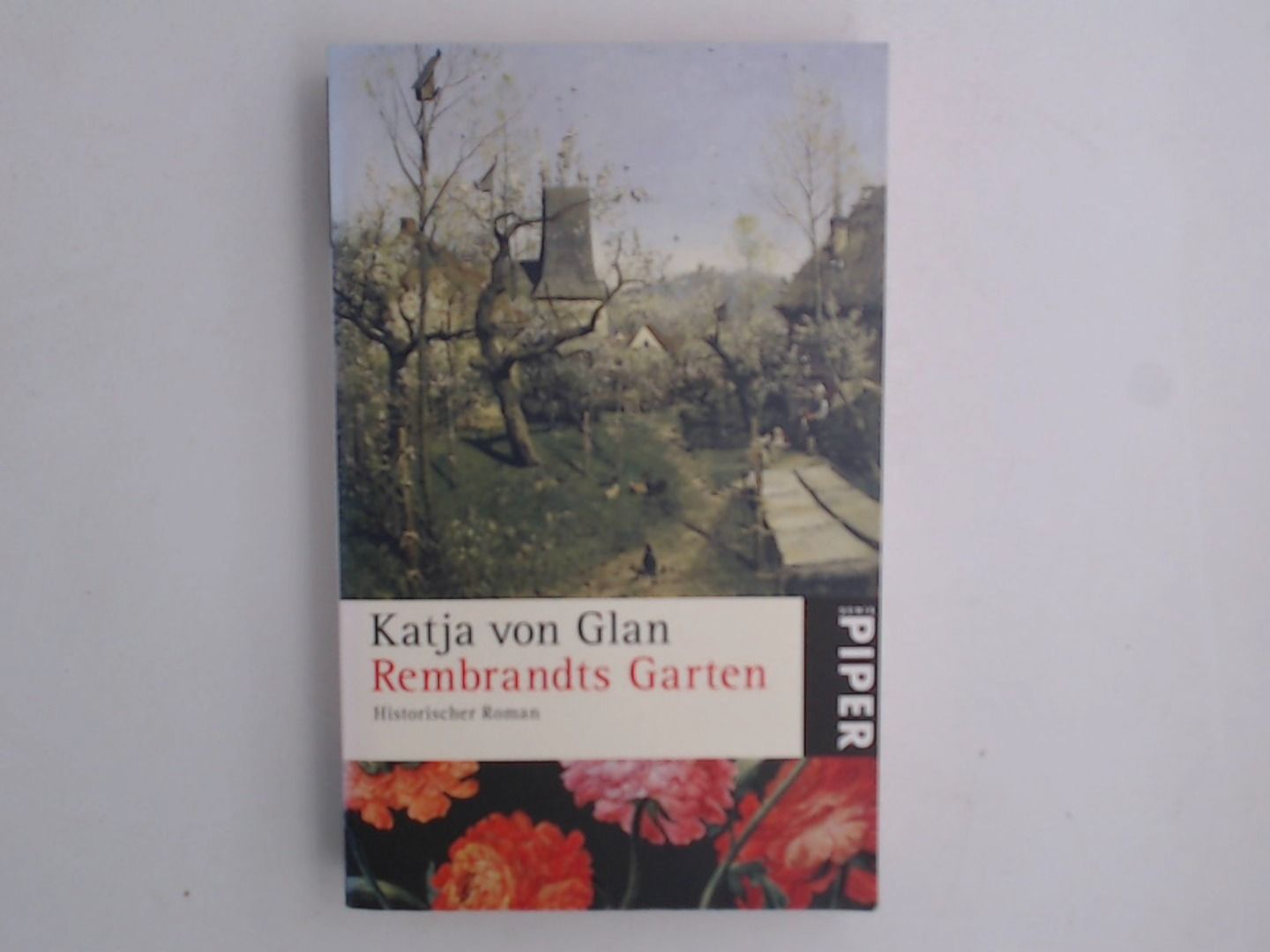 Rembrandts Garten: Historischer Roman Historischer Roman - Glan Katja, von