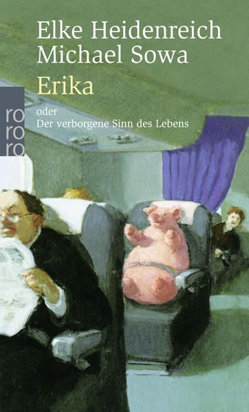 Erika: oder Der verborgene Sinn des Lebens oder Der verborgene Sinn des Lebens - Heidenreich, Elke und Michael Sowa