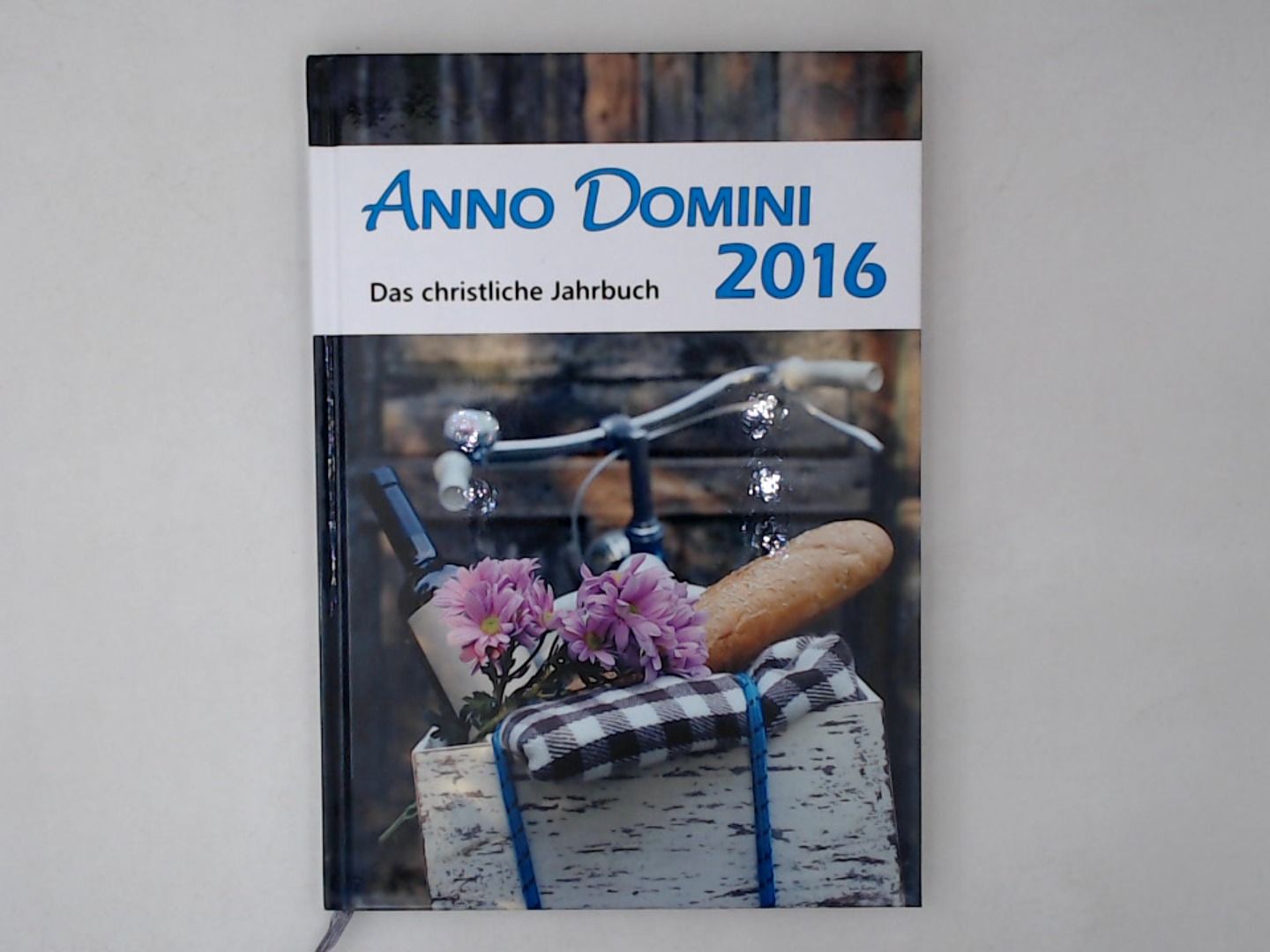 Anno Domini 2016: Das christliche Jahrbuch Das christliche Jahrbuch - Huefner, Robert