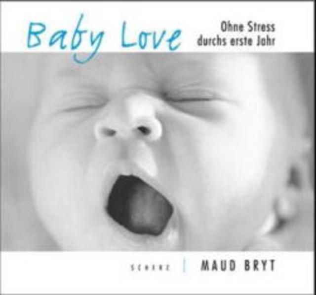 Baby Love Ohne Stress durchs erste Jahr - Bryt, Maud und Dieter Zimmer