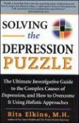 Solving the Depression Puzzle: The Ultimate Investigative Guide to Uncovering the Complex Causes of Depression and How to Overcome It Using Holistic Approaches - Elkins, Rita