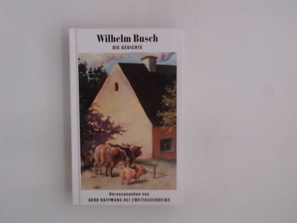 Die Gedichte (Gerd Haffmans bei Zweitausendeins) Wilhelm Busch. Hrsg. von Gerd Haffmans - Haffmans, Gerd und Wilhelm Busch