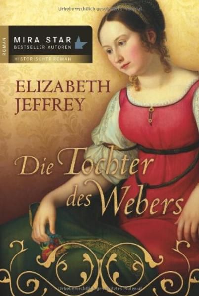Die Tochter des Webers (MIRA Star Bestseller Autoren Saga) Roman - Elizabeth Jeffrey, Elizabeth und Sabine Sabine Schlimm