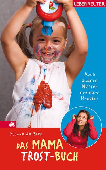 Das Mama-Trost-Buch: Auch andere Mütter erziehen Monster... Auch andere Mütter erziehen Monster... - Bark, Yvonne de