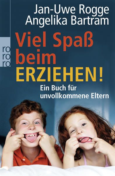 Viel Spaß beim Erziehen!: Ein Buch für unvollkommene Eltern Ein Buch für unvollkommene Eltern - Bartram, Angelika und Jan-Uwe Rogge