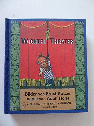 Wichtel Theater Bilder von Ernst Kutzer. Verse von Adolf Holst - Adolf Holst, Ernst Kutzer