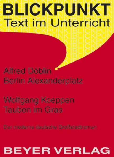 Berlin Alexanderplatz - Tauben im Gras Der moderne deutsche Großstadtroman - Alfred Döblin, Friedbert und Friedbert Stühler