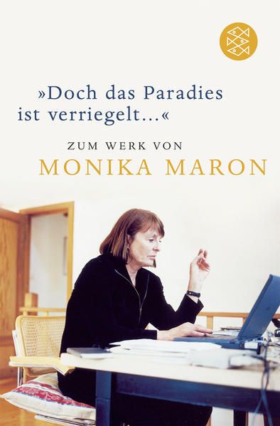 Doch das Paradies ist verriegelt ...«: Zum Werk von Monika Maron Zum Werk von Monika Maron - Gilson, Elke