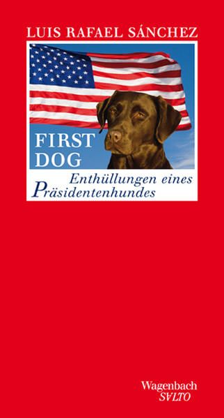 First Dog - Enthüllungen eines Präsidentenhundes (Salto) Enthüllungen eines Präsidentenhundes - Luis Rafael Sanchez, Luis Rafael und Stefanie Gerhold