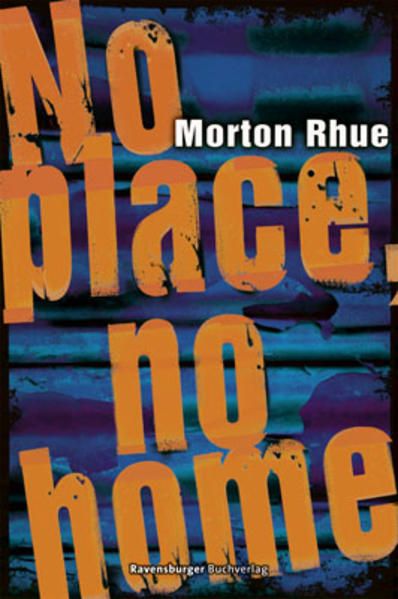 No place, no home (Jugendliteratur ab 12 Jahre) Morton Rhue. Aus dem amerikan. Engl. von Katarina Ganslandt - Rhue, Morton und Katarina Ganslandt