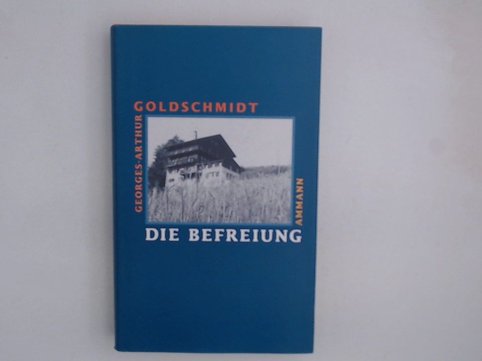 Die Befreiung: Erzählung Erzählung - Goldschmidt, Georges A