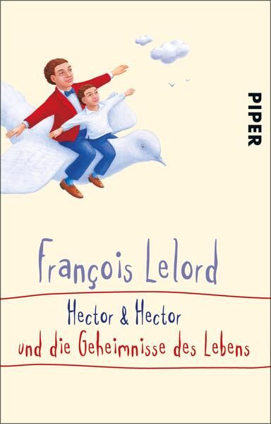 Hector & Hector und die Geheimnisse des Lebens (Hectors Abenteuer 4): Roman über das Glück Roman über das Glück - Lelord, Francois und Ralf Pannowitsch