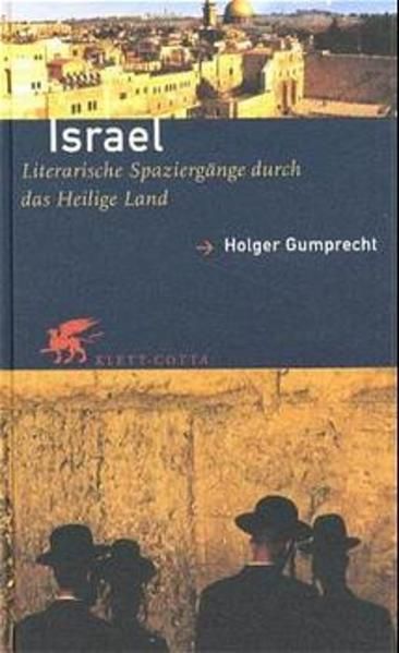 Israel: Literarische Spaziergänge durch das Heilige Land Literarische Spaziergänge durch das heilige Land - Gumprecht, Holger