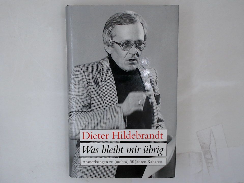 Dieter Hildebrandt: Was bleibt mir übrig - Anmerkungen zu (meinen) 30 Jahren Kabarett - Hildebrandt, Dieter