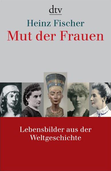 Mut der Frauen: Lebensbilder aus der Weltgeschichte (dtv Sachbuch) Lebensbilder aus der Weltgeschichte - Heinz Fischer, Heinz