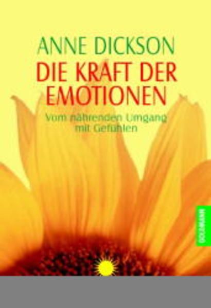 Die Kraft der Emotionen Vom nährenden Umgang mit Gefühlen - Dickson, Anne
