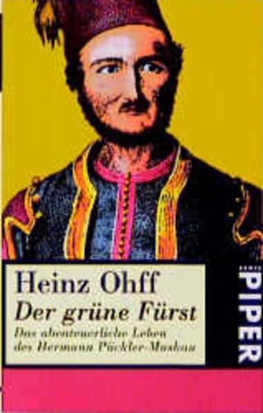 Der grüne Fürst Das abenteuerliche Leben des Hermann Pückler-Muskau - Ohff, Heinz
