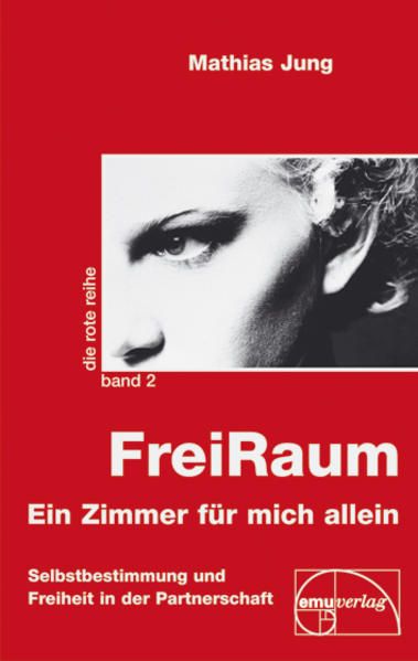 FreiRaum: Ein Zimmer für mich allein: Selbstbestimmung und Freiheit in der Partnerschaft (Die rote Reihe) Ein Zimmer für mich allein - Jung, Mathias