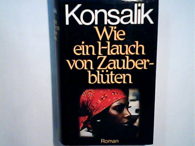 Heinz G. Konsalik: Wie ein Hauch von Zauberblüten - G. Konsalik, Heinz